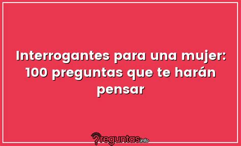 preguntas para conocer a una mujer|Interrogantes para una mujer: 100 preguntas que te。